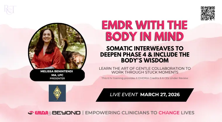 Promotional graphic for “EMDR With the Body in Mind,” a live virtual EMDR training on somatic interweaves to deepen Phase Four, featuring Melissa Benintendi, MA, LPC, March 27, 2026, offering 6 EMDRIA credits and 6 CEs.